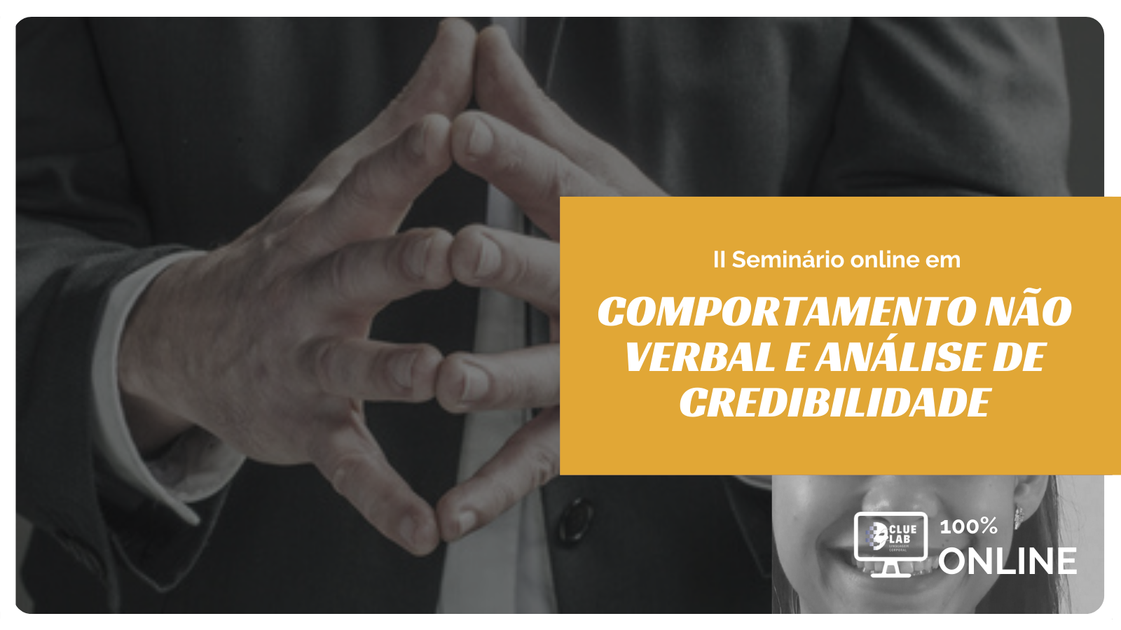 II Seminário Online em Comportamento Não Verbal e Análise de Credibilidade