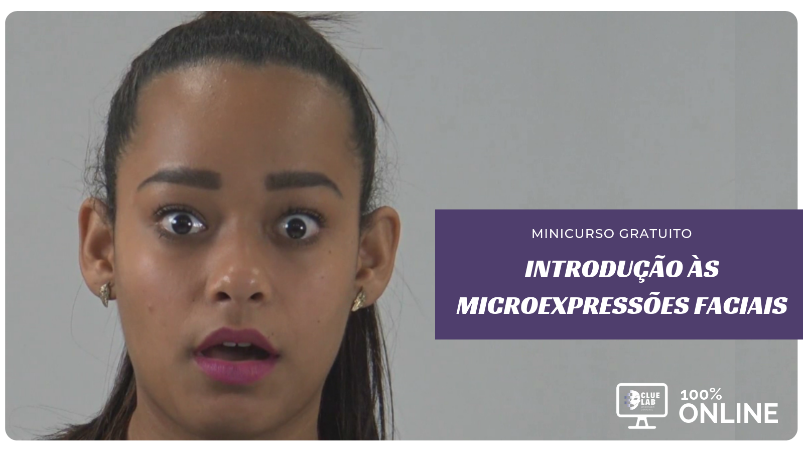 MINICURSO GRATUITO 100% ONLINE INTRODUÇÃO ÀS MICROEXPRESSÕES FACIAIS