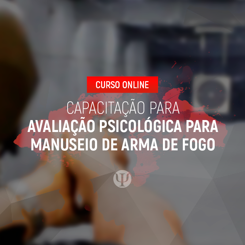 CURSO ONLINE – CAPACITAÇÃO PARA A AVALIAÇÃO PSICOLÓGICA PARA MANUSEIO DE ARMA DE FOGO