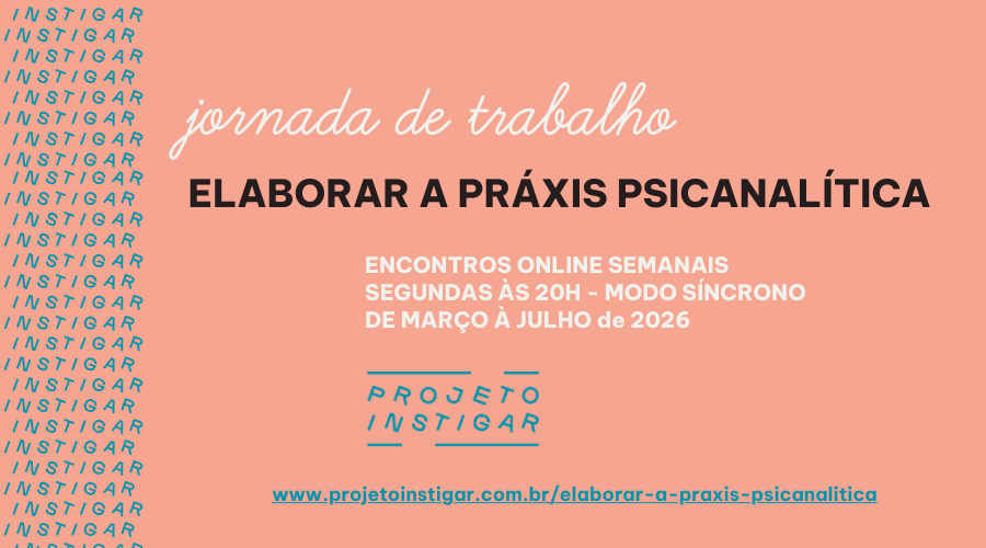 Jornada de Trabalho - Elaborar a Pr&aacute;xis Psicanal&iacute;tica