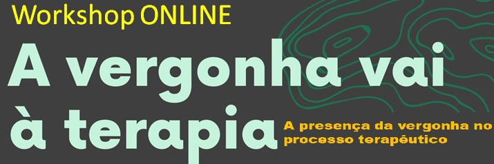 Workshop: "A Vergonha vai a terapia"