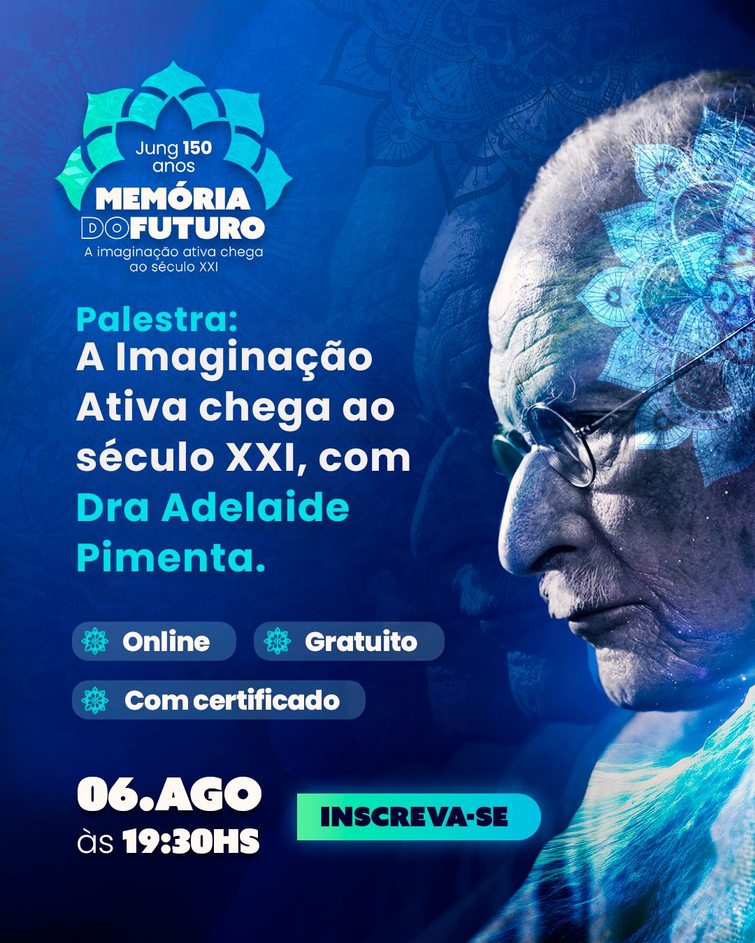 JUNG 150 ANOS: MEMÓRIA DO FUTURO  A imaginação ativa chega ao século XXI