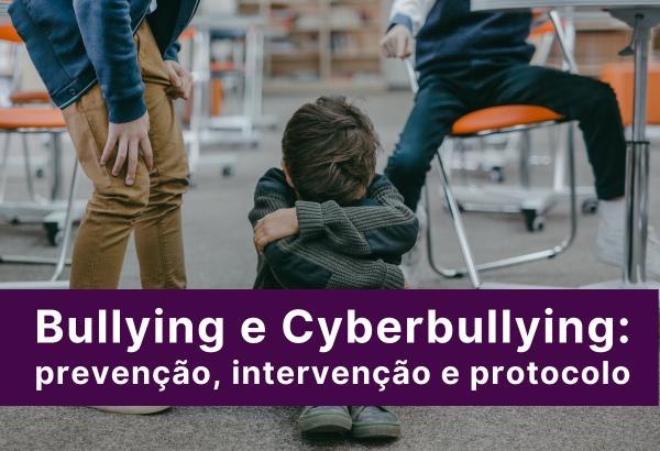 Bullying e Cyberbullying:  preven&ccedil;&atilde;o, interven&ccedil;&atilde;o e protocolo