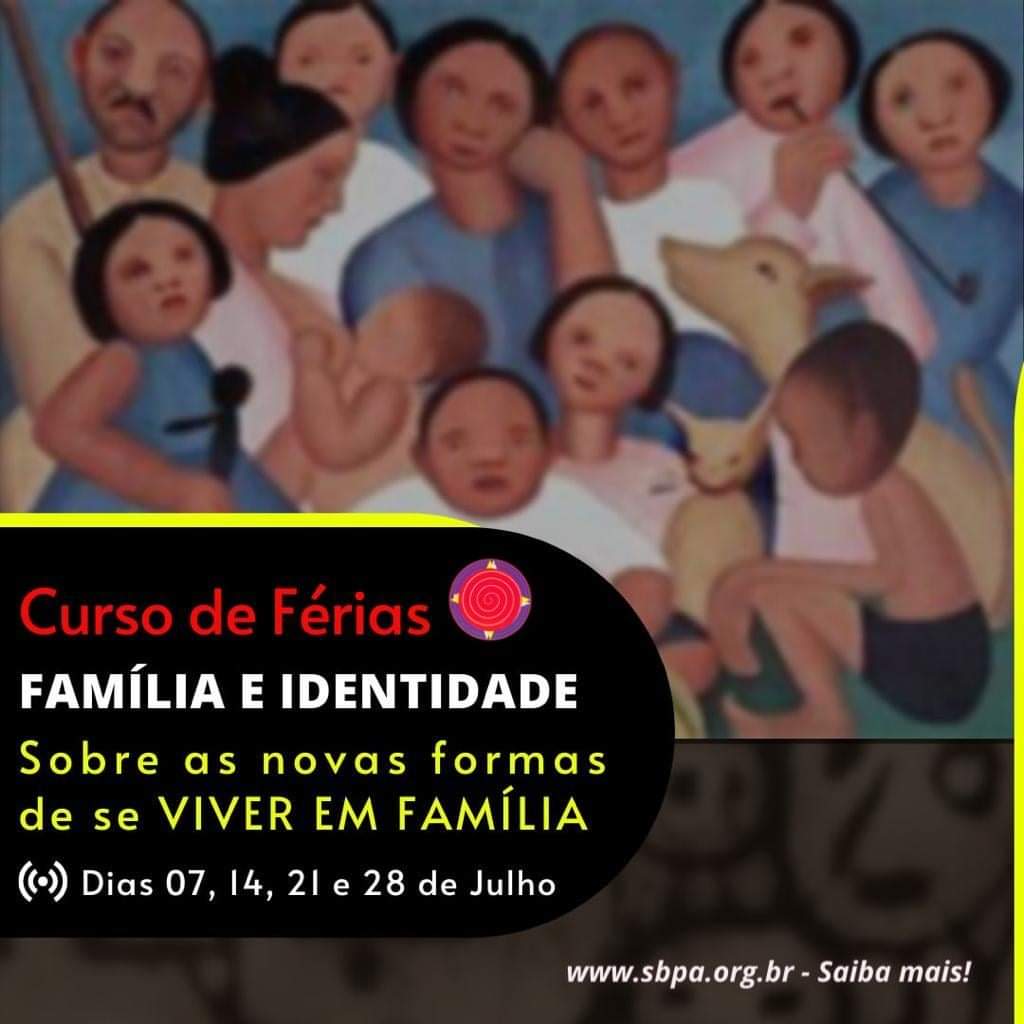 CURSO DE FÉRIAS FAMÍLIA E IDENTIDADE: Sobre as novas formas de se VIVER EM FAMÍLIA