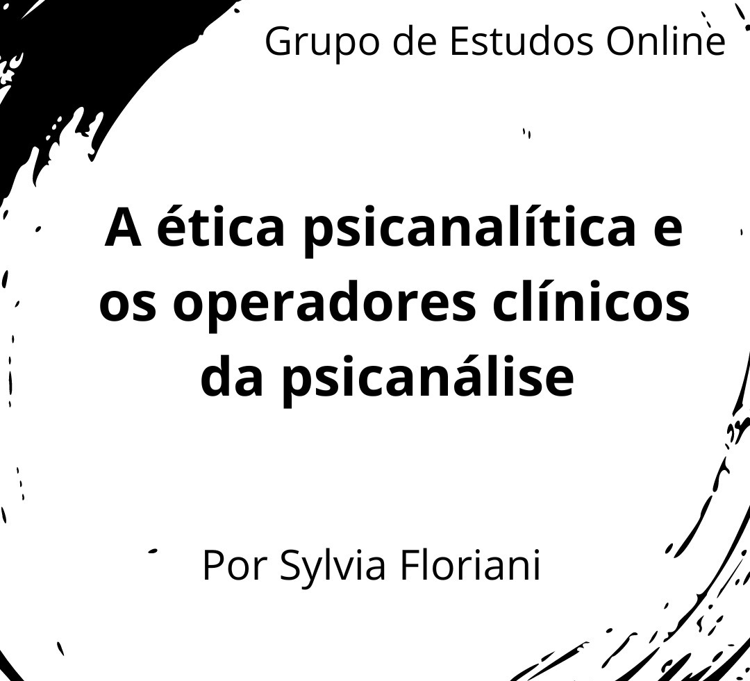 "A ética psicanalítica e os operadores clínicos da psicanálise" - Grupo de estudos online